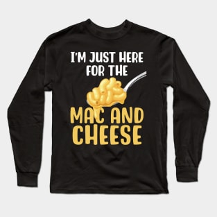 I'm Just Here For The Mac & Cheese Long Sleeve T-Shirt